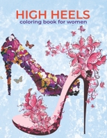 High Heels Coloring Book For Women: An Adults and kids coloring book featuring High Heels , Shoes Fashion and more Design For Relaxation, Stress Relief And Creativity. B09DMR1XB9 Book Cover