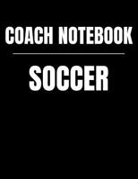 Coach Notebook Soccer: Youth Training and Planning Schedule Organizer, 2019 - 2020 Calendar 1082514470 Book Cover