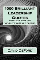 1000 Brilliant Leadership Quotes: Wisdom from the World's Wisest Leaders 1985197022 Book Cover