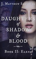Daughters of Shadow and Blood - Book II: Elena 0986333131 Book Cover