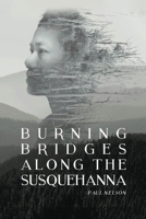 Burning Bridges Along the Susquehanna. B0FN68V2Z9 Book Cover