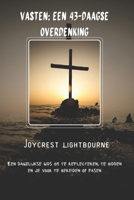 Vasten: Een 43-daagse overdenking: Een dagelijkse gids om te reflecteren, te bidden en je voor te bereiden op Pasen (Dutch Edition) B0GK66R8C1 Book Cover