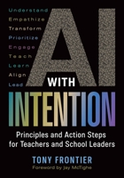 AI with Intention: Principles and Action Steps for Teachers and School Leaders 1416633626 Book Cover