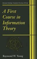 A First Course in Information Theory (Information Technology: Transmission, Processing and Storage) 0306467917 Book Cover