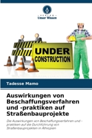 Auswirkungen von Beschaffungsverfahren und -praktiken auf Straßenbauprojekte: Die Auswirkungen von Beschaffungsverfahren und -praktiken auf die ... in Äthiopien 6205353482 Book Cover