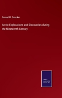 Arctic Explorations and Discoveries during the Nineteenth Century 3375163533 Book Cover