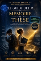 Le Guide Ultime du Mémoire et de la Thèse: Rédigez, Réussissez et Déjouez les Détecteurs d'IA - De la Licence au Doctorat (French Edition) B0FM3NKRV1 Book Cover