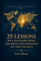 25 Lessons We Can Learn From the Birth and Expansion of the Church: A Bible Study Through the Book of Acts B0HLYCWX64 Book Cover