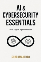 AI & Cybersecurity Essentials: Your Digital Age Handbook B0F3DRLMN6 Book Cover