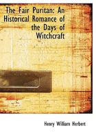 The fair puritan, an historical romance of the days of witchcraft, by Henry William Herbert, 1425519520 Book Cover
