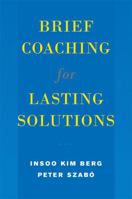 Brief Coaching for Lasting Solutions (Norton Professional Books) 0393704726 Book Cover