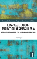 Low-wage Labour Migration Regimes in Asia: Lessons from Across the Governance Spectrum (Routledge Studies in Asian Diasporas, Migrations and Mobilities) 1032835095 Book Cover