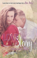 Love Story: Learn How to turn Your Marriage into a Love Story (Making Your Marriage Work) 1543107931 Book Cover