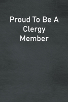 Proud To Be A Clergy Member: Lined Notebook For Men, Women And Co Workers 1673745652 Book Cover