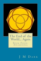 The End of the World... Again: Book Four: Awakening 1500729353 Book Cover