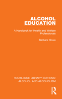 Alcohol Education : A Handbook for Health and Welfare Professionals 1032616709 Book Cover
