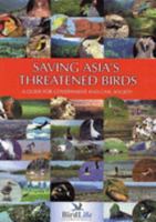 Saving Asia's Threatened Birds: A Guide for Government and Civil Society 0946888477 Book Cover