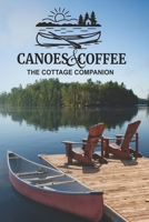 Canoes & Coffee: The Cottage Companion: Tales and Pastimes for Lazy Lake Days 106920210X Book Cover