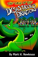 The Case of the Disastrous Dragon 1537457594 Book Cover