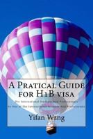 A Pratical Guide for H1b Visa: For International Students and Professionals by One of the International Students and Professionals 1534686169 Book Cover