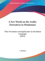 A Few Words On The Arabic Derivatives In Hindustani: Their Formation And Application To The Above Language (1852) 1169609260 Book Cover