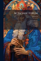 Acta Sanctorum: Ed. Novissima, Volume 18 1248301064 Book Cover