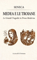 MEDEA E LE TROIANE DI SENECA: LE GRANDI TRAGEDIE IN PROSA MODERNA (TEATRO IN PROSA MODERNA) (Italian Edition) B0HDK9JZTF Book Cover