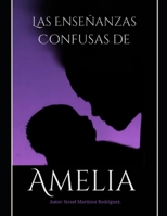 las enseñanzas confuzas de Amelia.: AMELIA. B0B14MBQ3B Book Cover
