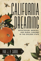 California Dreaming: Boosterism, Memory, and Rural Suburbs in the Golden State 1938228863 Book Cover