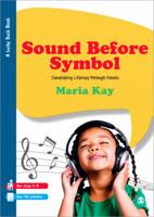 Sound Before Symbol: Developing Literacy Through Music 1446252477 Book Cover