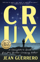 Crux: A Cross-Border Memoir 0399592393 Book Cover