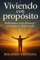 Viviendo con propósito: Reflexiones para alcanzar tus sueños y dejar huella B0FSP8R2X5 Book Cover