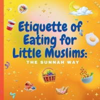 Etiquette of Eating for Little Muslims: The Sunnah Way B0FMPD14BG Book Cover