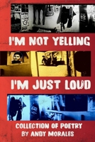 I'm Not Yelling, I'm Just Loud B0GQZ56Y51 Book Cover