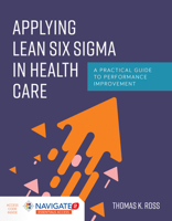 Applying Lean Six SIGMA in Health Care: A Practical Guide to Performance Improvement 1284170756 Book Cover
