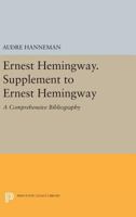 Ernest Hemingway. Supplement to Ernest Hemingway: A Comprehensive Bibliography 0691617783 Book Cover