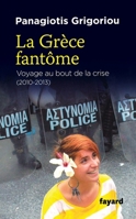 La Grèce Fantôme: Voyage Au Bout de la Crise (2010-2013) 2213671109 Book Cover
