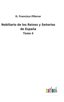 Nobiliario de los Reinos y Señorios de España: Tomo 4 3752487712 Book Cover