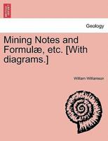 Mining Notes and Formulæ, etc. [With diagrams.] 1241600430 Book Cover