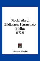 Nicolai Alardi Bibliotheca Harmonico-Biblica (1725) 1166167739 Book Cover