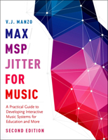 Max/Msp/Jitter for Music: A Practical Guide to Developing Interactive Music Systems for Education and More 0199777683 Book Cover