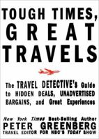 Tough Times, Great Travels: The Travel Detective's Guide to Hidden Deals, Unadvertised Bargains, and Great Experiences 1605296414 Book Cover
