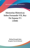 Memorias Historicas Sobre Fernando VII, Rey De Espana V1 1104192691 Book Cover