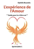 L'expérience de l'Amour: Guide pour (re n')être soi (French Edition) 2322478725 Book Cover