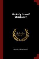 The Early Days Of Christianity (1883) 1015466621 Book Cover
