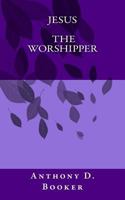Jesus the Worshipper 1541289331 Book Cover