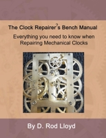 Clock Repairer's Bench Manual: Everything you need to know When Repairing Mechanical Clocks B0BRBR116J Book Cover