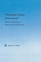 Twentieth-Century Americanism: Identity and Ideology in Depression-Era Leftist Literature 0415867215 Book Cover