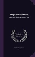 Peeps at Parliament: Taken From Behind the Speaker's Chair 1021461105 Book Cover