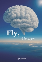 Fly, Always: Beacouse your life is a flight B0FNLBBVKD Book Cover